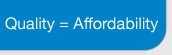 Quality = Affordability