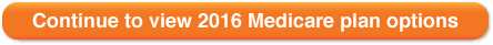 Continue to view 2016 Medicare plan options