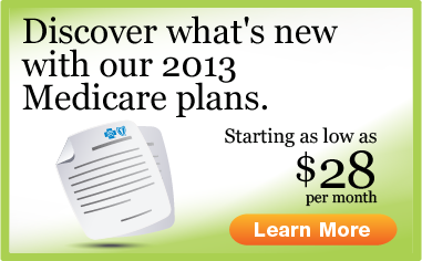 Click to Discover whats new with our 2013 medicare plans.