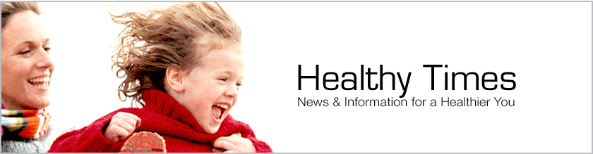 Healthy Times - News & Information for a Healthier You