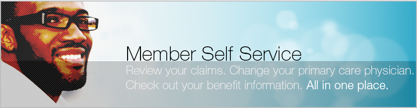 Review Claims, Change Your Primary Care Physician, and View Your Benefits.